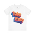 Take It Easy 3D Typography Modern Vibes T-Shirt